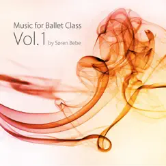 Music for Ballet Class, Vol. 1 (33 Original Piano Pieces for Ballet Class by Jazz Pianist Søren Bebe) by Søren Bebe album reviews, ratings, credits