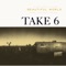 Someday We'll All Be Free (feat. Lalah Hathaway) - Take 6 lyrics