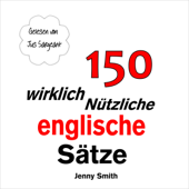 150 Wirklich Nützliche Englische Sätze [150 Really Useful English Sentences] (Unabridged) - Jenny Smith