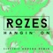 Hangin' On (Electric Bodega Remix) - ROZES & Electric Bodega lyrics