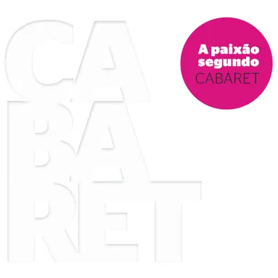 A Paixão Segundo Cabaret - Cabaret