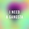 I Need a Gangsta artwork