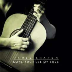 Make You Feel My Love - Single by James Shanon album reviews, ratings, credits