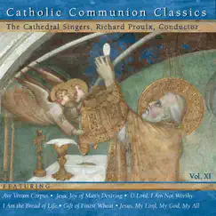 Catholic Classics, Vol. 11: Catholic Communion Classics by The Cathedral Singers & Richard Proulx album reviews, ratings, credits