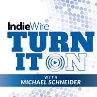 IndieWire's Turn It On podcast