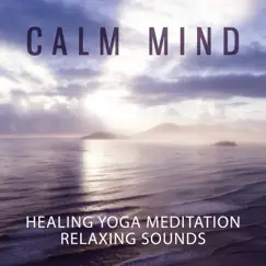 Calm Mind - Healing Yoga Meditation Relaxing Sounds: Instrumental New Age Music and Zen Nature Songs, Soothing Ocean Waves for Massage, Sleep Problems, Anti Stress & Deep Breathing by Relaxing Zen Music Therapy album reviews, ratings, credits