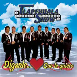 Diganle Que La Quiero - Tlapehuala Show Diganle Que La Quiero - Tlapehuala Show