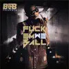 F**k Em We Ball album lyrics, reviews, download