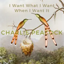 I Want What I Want When I Want It - Single - Charlie Peacock I Want What I Want When I Want It - Single - Charlie Peacock