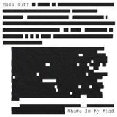 Nada Surf - Where Is My Mind?