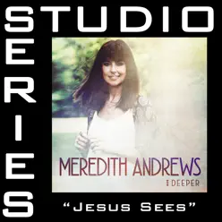 Jesus Sees (Studio Series Performance Track) - EP - Meredith Andrews