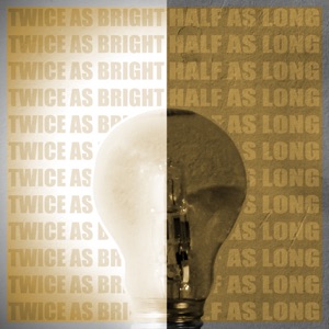 Twice as Bright, Half as Long - Episode 17.03