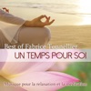 Best Of - Un temps pour soi: Musique pour la relaxation et la méditation