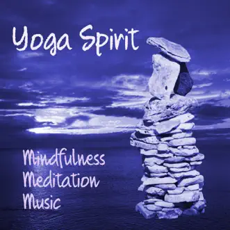 Yoga Spirit – Mindfulness Meditation and Relaxation Instrumental Music, Piano Flute and Nature Sounds for Life Harmony by Yoga Music album reviews, ratings, credits