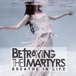 Breathe in Life - Betraying The Martyrs