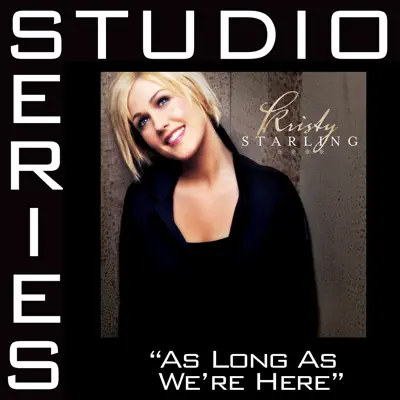 As Long As We're Here (Studio Series Performance Track) - EP - Kristy Starling As Long As We're Here (Studio Series Performance Track) - EP - Kristy Starling