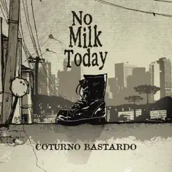 Coturno Bastardo - No Milk Today