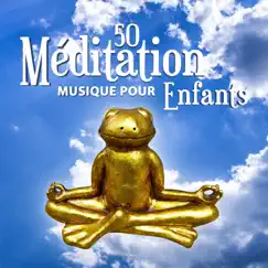 50 Méditation musique pour enfants - Les meilleur morceaux zen pour tout-petits, Amusement de yoga, Introduction de méditation de pleine conscience, Concentration et recueillement (Apaisante et beaux sons naturelles) by Zen Méditation Ambiance album reviews, ratings, credits