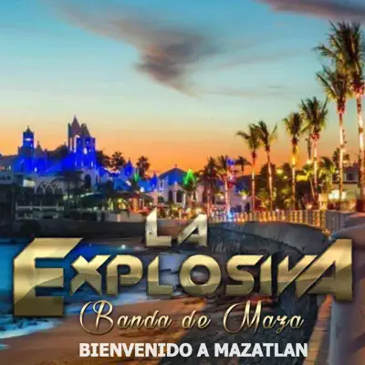 Bienvenido a Mazatlan - EP - La Explosiva Banda de Maza Bienvenido a Mazatlan - EP - La Explosiva Banda de Maza