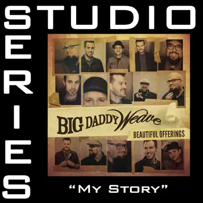 My Story (Studio Series Performance Track) - - EP - Big Daddy Weave