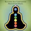 Building Self Confidence Meditation Music: Hypnosis with Relaxing Music, Zen Zone for Strong Self Esteem, Calming Nature Sounds, Reiki Healing - Buddhist Meditation Music Set