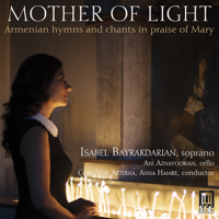 Isabel Bayrakdarian, Ani Aznavoorian, Coro Vox Aeterna & Anna Hamre - Mother of Light: Armenian Hymns & Chants in Praise of Mary artwork