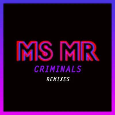 Criminals (Remixes) - Single - Ms Mr