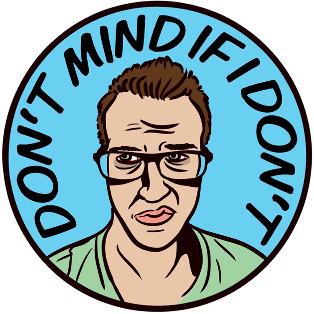 Don t Mind If I Don t By Don t Mind If I Don t On Apple Podcasts