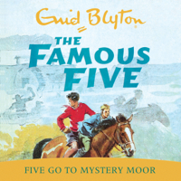 Enid Blyton - Famous Five: 13: Five Go to Mystery Moor (Unabridged) artwork