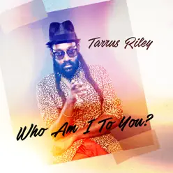 Who Am I To You - Single - Tarrus Riley Who Am I To You - Single - Tarrus Riley