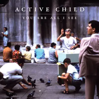 You Are All I See by Active Child album reviews, ratings, credits