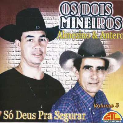 Só Deus pra Segurar, Vol. 5 - Os Dois Mineiros Só Deus pra Segurar, Vol. 5 - Os Dois Mineiros