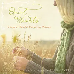 Quiet Hearts - Songs of Restful Peace for Women - Sandi Patty