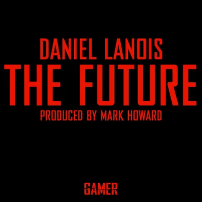 The Future - Single - Daniel Lanois
