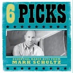 6 Picks: Essential Radio Hits - EP - Mark Schultz