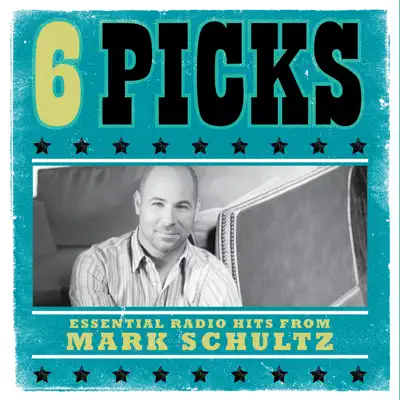 6 Picks: Essential Radio Hits - EP - Mark Schultz