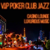 V.I.P Poker Club Jazz: Casino Lounge Luxurious Music, Cocktail Party Playlist, Boss Life Generation artwork