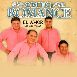 El Amor de Mi Vida - Single - Grupo Romance El Amor de Mi Vida - Single - Grupo Romance