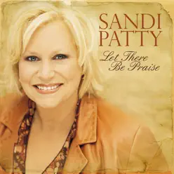 Let There Be Praise - The Worship Songs of Sandi Patty - Sandi Patty