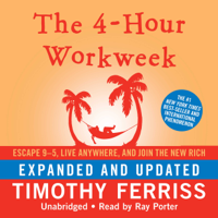 Timothy Ferriss - The 4-Hour Workweek: Escape 9-5, Live Anywhere, and Join the New Rich (Expanded and Updated) (Unabridged) artwork