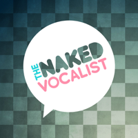 The Naked Vocalist | Advice and Lessons on Singing Technique, Voice Care and Style - Chris Johnson and Steve Giles podcast