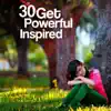 30 Get Powerful Inspired: Peaceful Meditation Music to Think More Creatively, New Ideas, Inspirations, Focus & Decision Making, New Age Nature Sounds for Mind Inventions album lyrics, reviews, download
