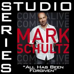All Has Been Forgiven (Studio Series Performance Track) - EP - Mark Schultz