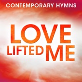 Love Lifted Me (Contemporary Hymns: Love Lifted Me Version) artwork