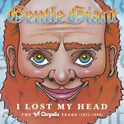 I Lost My Head: The Chrysalis Years 1975-1980 - Gentle Giant