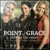 Turn Up the Music - The Hits of Point of Grace