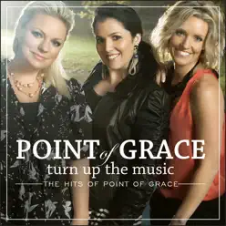 Turn Up the Music - The Hits of Point of Grace - Point of Grace