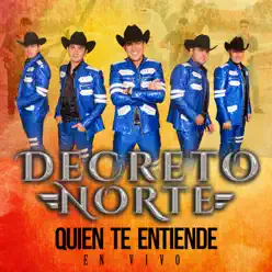 Quien Te Entiende (En Vivo) - Single - Decreto Norte Quien Te Entiende (En Vivo) - Single - Decreto Norte