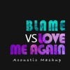 Blame vs. Love Me Again (Acoustic Mashup) - Single