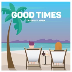 Drianu - Good Times (feat. Marx)